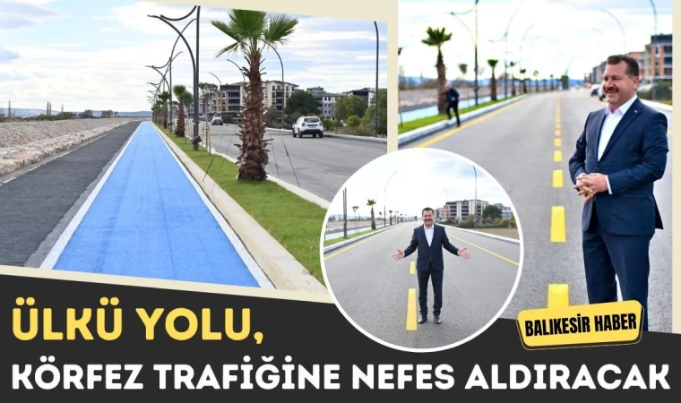 Ülkü Yolu, Körfez Trafiğine Nefes Aldıracak