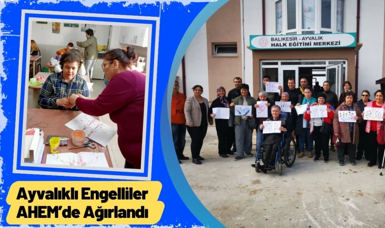 Ayvalıklı Engelliler AHEM’de Ağırlandı