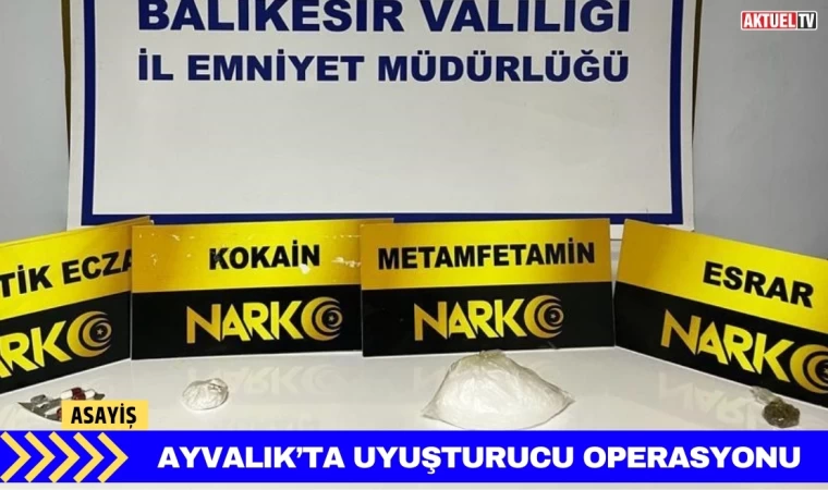 Ayvalık’ta Uyuşturucu Operasyonu