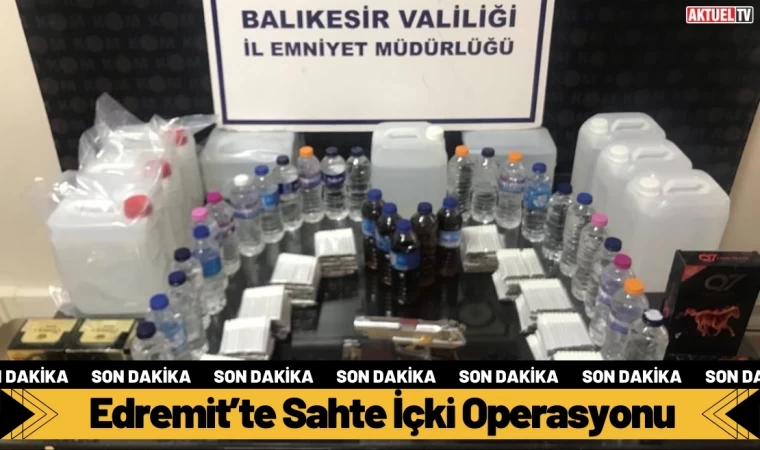 Edremit’te Sahte İçki Operasyonu