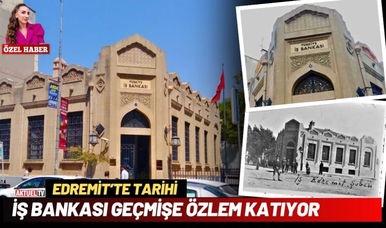 Edremit’te Tarihi İş Bankası Geçmişe Özlem Katıyor