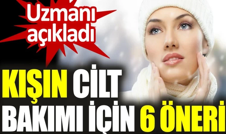 Kışın Cilt Bakımı İçin 6 Öneri