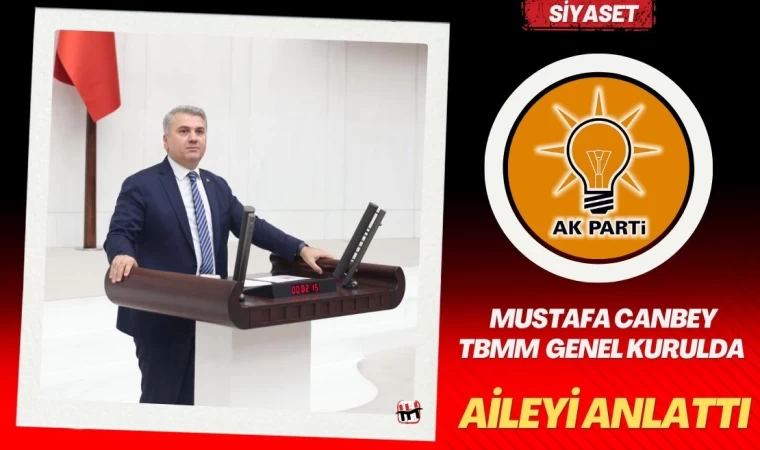 Mustafa Canbey TBMM Genel Kurul’unda Söz Aldı