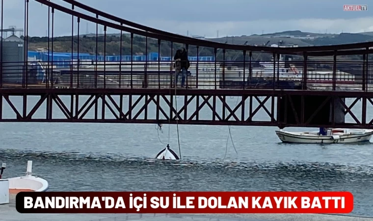 Bandırma'da içi su ile dolan kayık battı