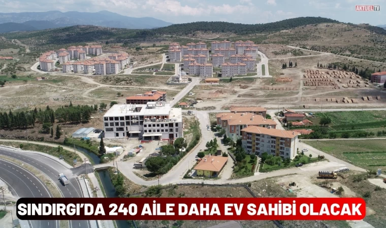 Yavaş "Sındırgı’da 240 Aile daha ev sahibi olacak"