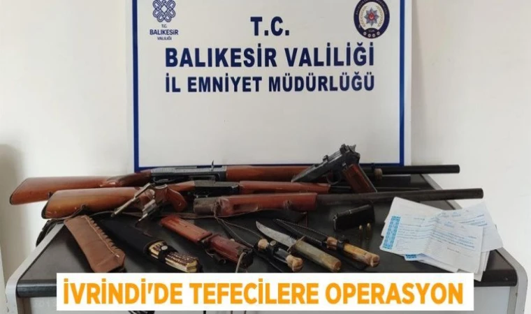 İVRİNDİ’DE TEFECİLERE OPERASYON