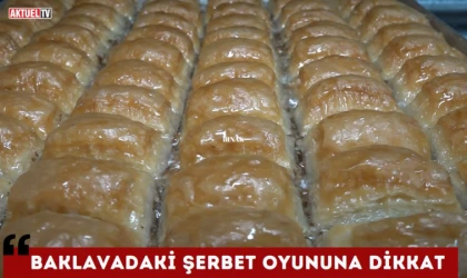 Baklavadaki Şerbet Oyununa Dikkat