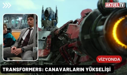 Transformers: Canavarların Yükselişi Sinemalarda