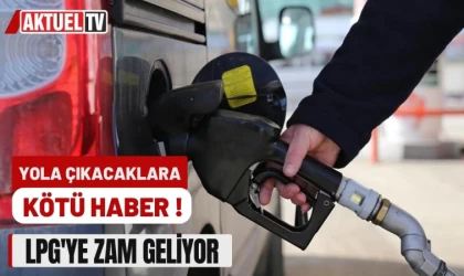 Yola Çıkacaklara Kötü Haber! LPG'ye Zam Geliyor