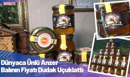 Dünyaca Ünlü Anzer Balının Fiyatı Dudak Uçuklattı
