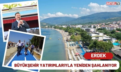 Erdek, Büyükşehir Yatırımlarıyla Yeniden Şahlanıyor