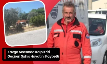 Kavga Sırasında Kalp Krizi Geçiren Şahıs Hayatını Kaybetti