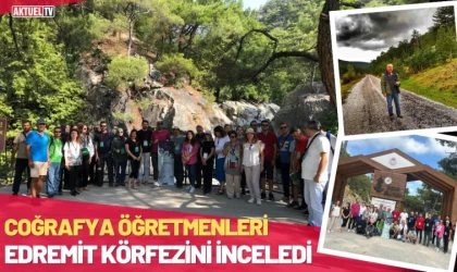 Coğrafya Öğretmenleri Edremit Körfezini İnceledi