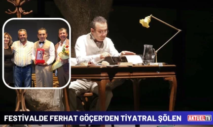 Festivalde Ferhat Göçer’den Tiyatral Şölen
