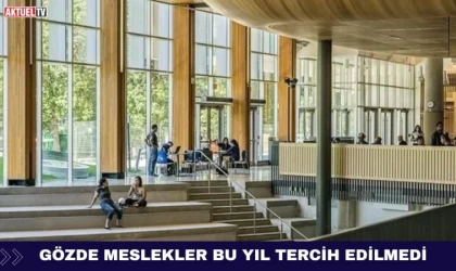 Gözde Meslekler Bu Yıl Tercih Edilmedi