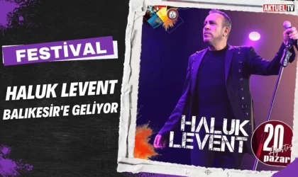 Haluk Levent Balıkesir’e Geliyor