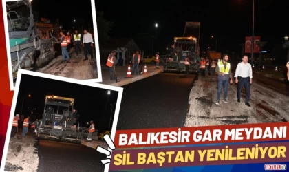 Balıkesir Gar Meydanı Sil Baştan Yenileniyor
