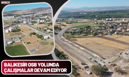 Balıkesir OSB Yolunda Çalışmalar Sürüyor