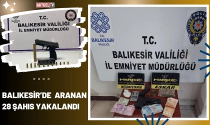 Balıkesir’de Aranan 28 Şahıs Yakalandı