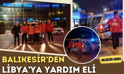 Balıkesir’den Libya’ya Yardım Eli