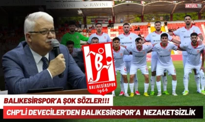 CHP'li Deveciler'den Balıkesirspor'a Nezaketsizlik