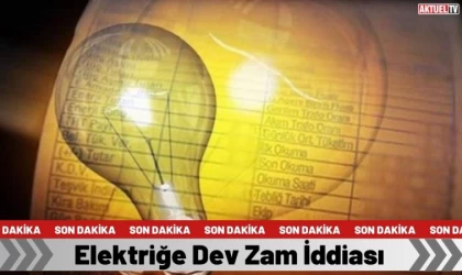 Elektriğe  Dev Zam İddiası