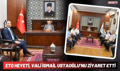 ETO Heyeti, Vali İsmail Ustaoğlu’nu Ziyaret Etti