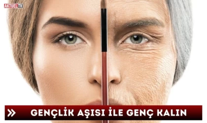 Gençlik Aşısı ile Genç Kalın