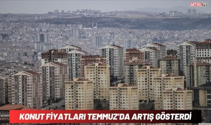 Temmuz’da Konut Fiyatları Artış Gösterdi