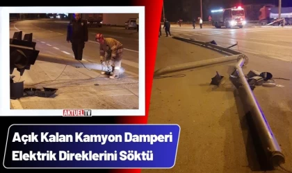 Açık Kalan Kamyon Damperi Elektrik Direklerini Söktü
