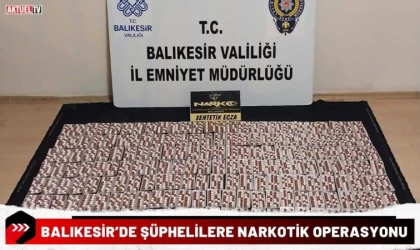 Balıkesir’de Şüphelilere Narkotik Operasyonu