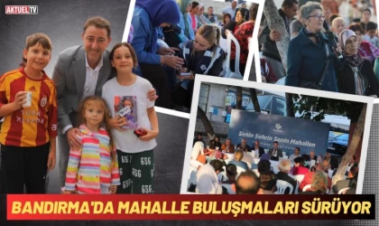 Bandırma'da Mahalle Buluşmaları Sürüyor