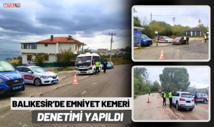 Balıkesir’de Emniyet Kemeri Denetimi