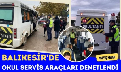 Balıkesir’de Okul Servis Araçları Denetlendi