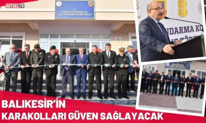 Balıkesir’in Karakolları Güven Sağlayacak