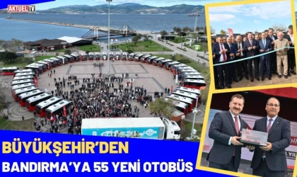 Büyükşehir’den Bandırma’ya 55 Yeni Otobüs