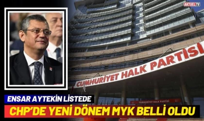 CHP'de Yeni MYK Belli Oldu
