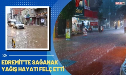 Edremit'te Sağanak Yağış Hayatı Felç Etti
