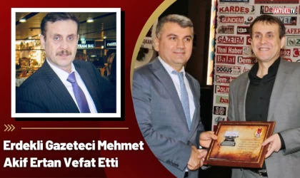 Erdekli Gazeteci Mehmet Akif Ertan Vefat Etti