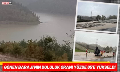 Gönen Barajı'nın Doluluk Oranı Yüzde 85'e Yükseldi