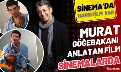 Murat Göğebakan’ı anlatan Film Sinemalarda