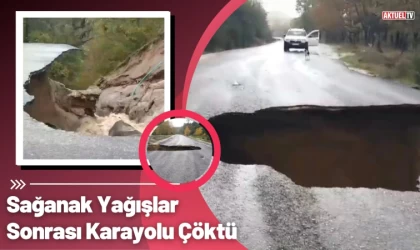 Sağanak Yağışlar Sonrası Karayolu Çöktü