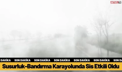 Susurluk-Bandırma Karayolunda Sis Etkili Oldu