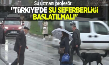 Türkiye’de Su Seferberliği Başlatılmalı