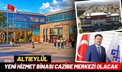 Altıeylül Yeni Hizmet Binası Cazibe Merkezi Olacak
