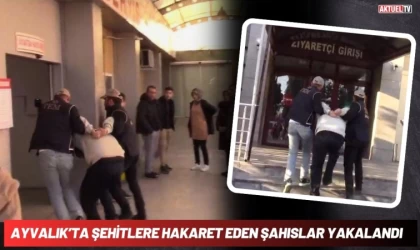Ayvalık’ta Şehitlere Hakaret Eden Şahıslar Yakalandı