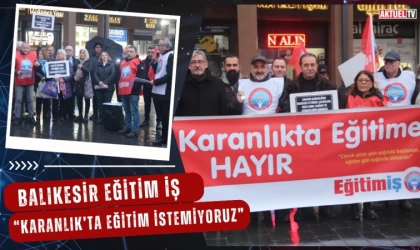 Balıkesir Eğitim İş “Karanlık’ta Eğitim İstemiyoruz”