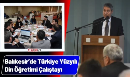 Balıkesir’de Türkiye Yüzyılı Din Öğretimi Çalıştayı
