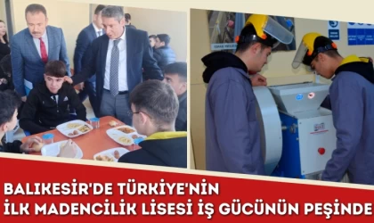 Balıkesir'de Türkiye'nin İlk Madencilik Lisesi İş Gücünün Peşinde