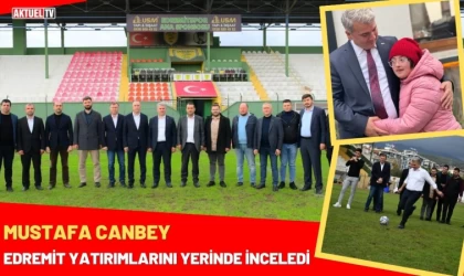 Canbey Edremit Yatırımlarını Yerinde İnceledi
